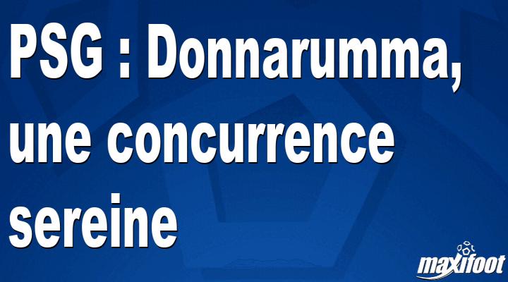 PSG : Donnarumma, une concurrence sereine