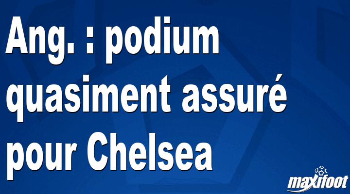 Ang. : le podium n'est pas assur pour Chelsea
