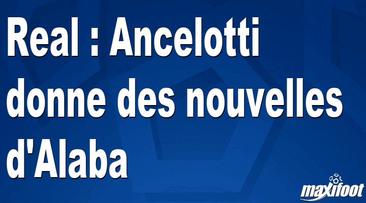 Real : Ancelotti donne des nouvelles d'Alaba