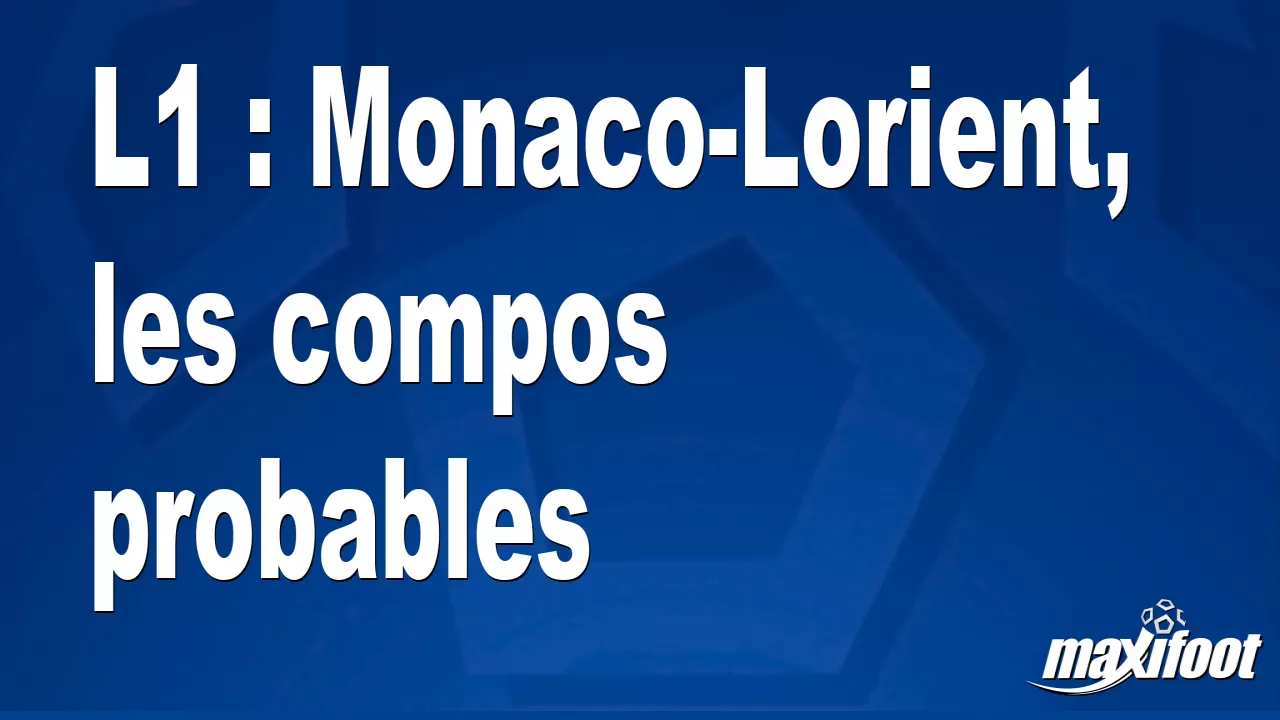 L Monaco Lorient Les Compos Probables Football Maxifoot