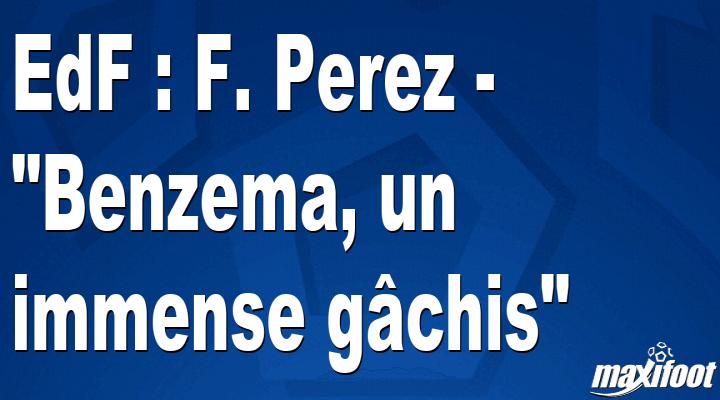 Photo of EdF: F.Pérez – Benzema, un gran lío