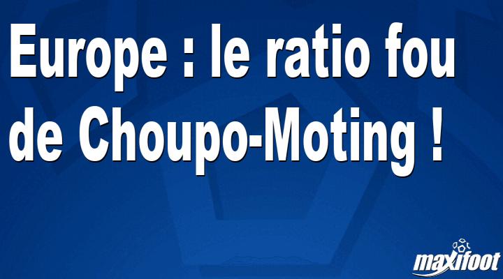 Europe: the crazy ratio of Choupo-Moting! thumbnail