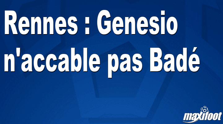 Rennes: Genesio does not overwhelm Badé thumbnail