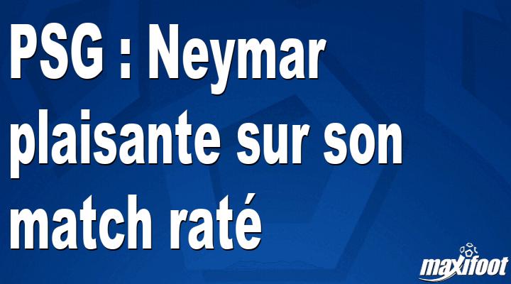 PSG : Neymar plaisante sur son match raté thumbnail