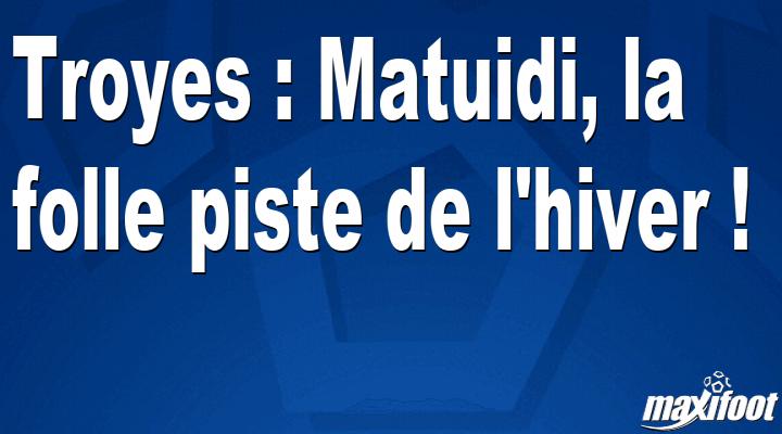 Mercato Troyes: Matuidi, the crazy trail of winter! thumbnail