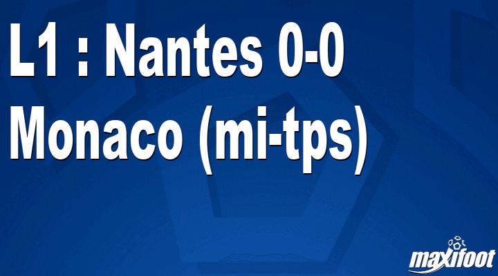 L1: Nantes 0-0 Monaco (mid-time) thumbnail