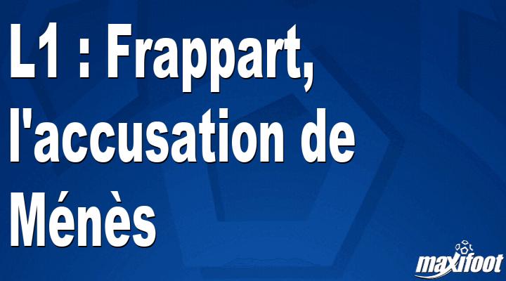 L1: Frappart, the accusation of Ménès thumbnail