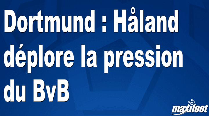 Dortmund: Håland deplores pressure from BvB thumbnail