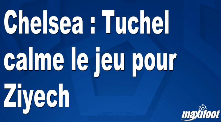 Chelsea: Tuchel calms the game for Ziyech thumbnail