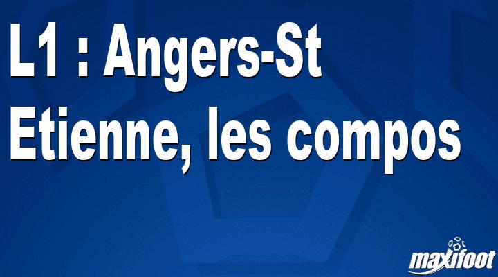 L1 : Angers-St Etienne, les titulaires