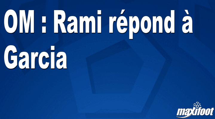 OM : Rami répond à Garcia thumbnail