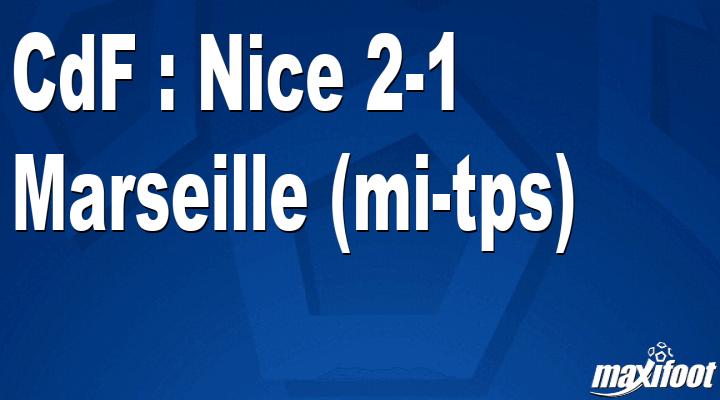 CdF: Nice 2-1 Marseille (half-time)