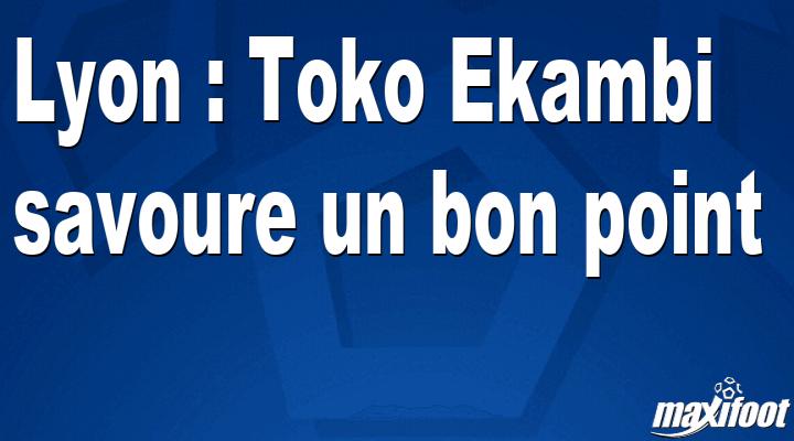 Lyon : Toko Ekambi savoure un bon point thumbnail