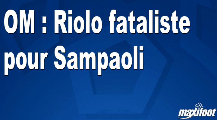 Photo of OM: Riolo fatalista para Sampaoli