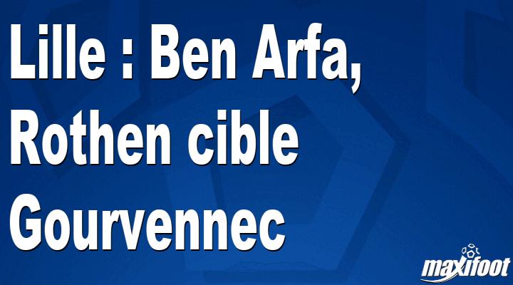 Lille: Ben Arfa y Rothen apuntan a Gourvennec