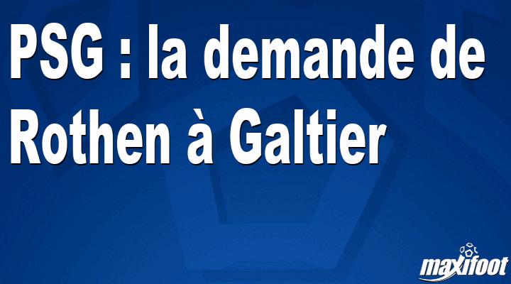 Paris Saint-Germain: Prośba Ruthena z Galtier