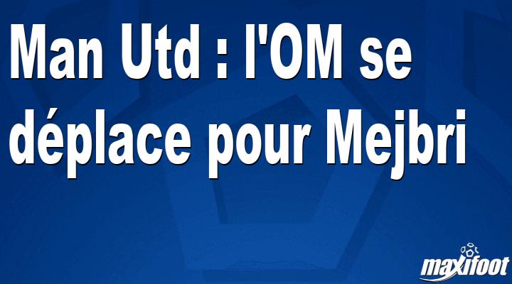 Man Utd: OM moves for Mejbri