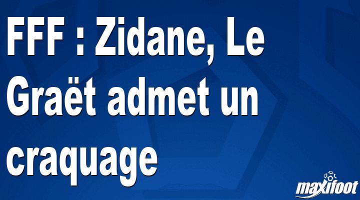 FFF : Zidane, Le Graët admet un craquage thumbnail
