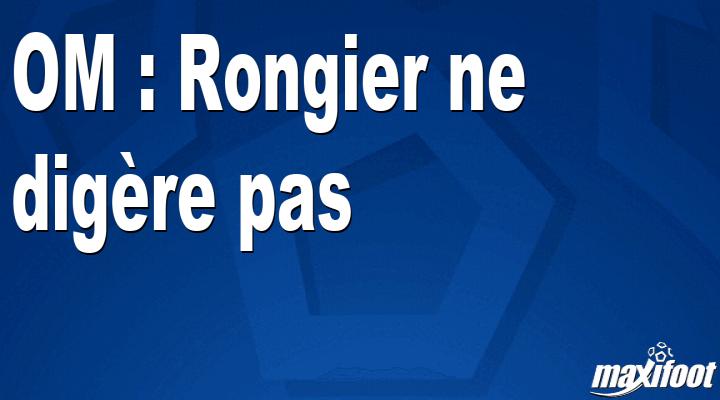 OM: Rongier does not digest