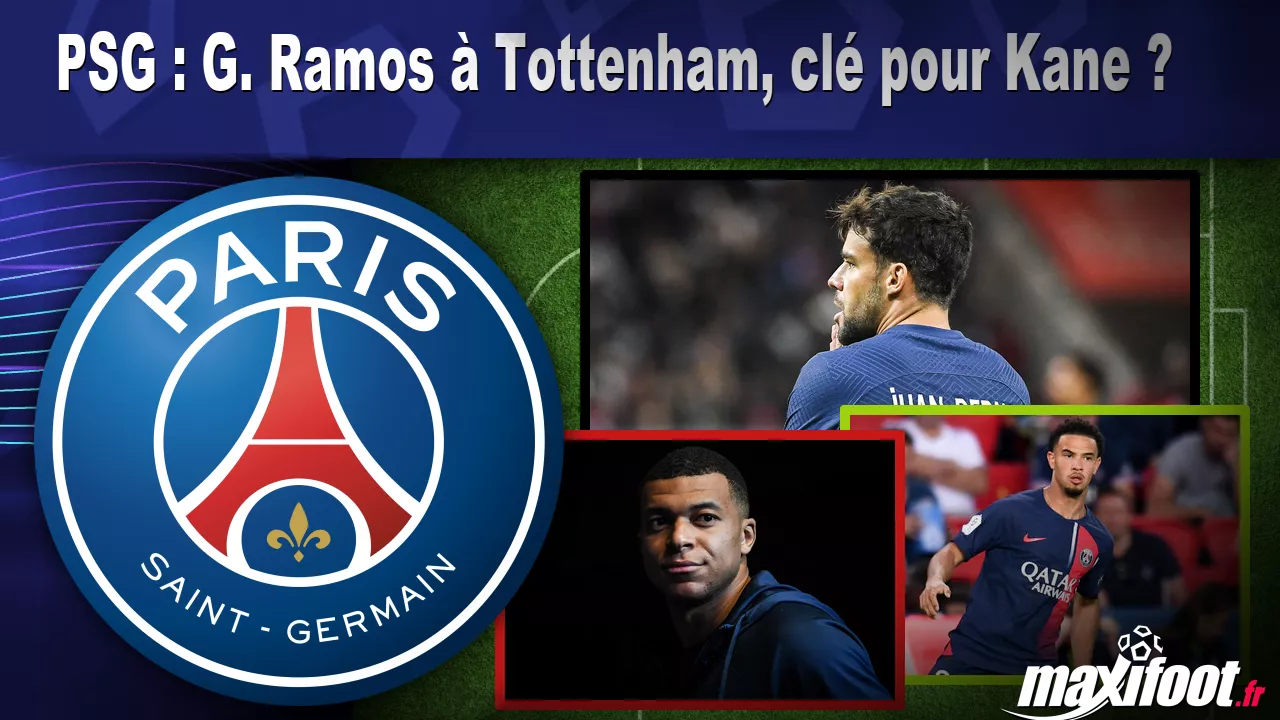 PSG : G. Ramos Tottenham, cl pour Kane ? – Football
