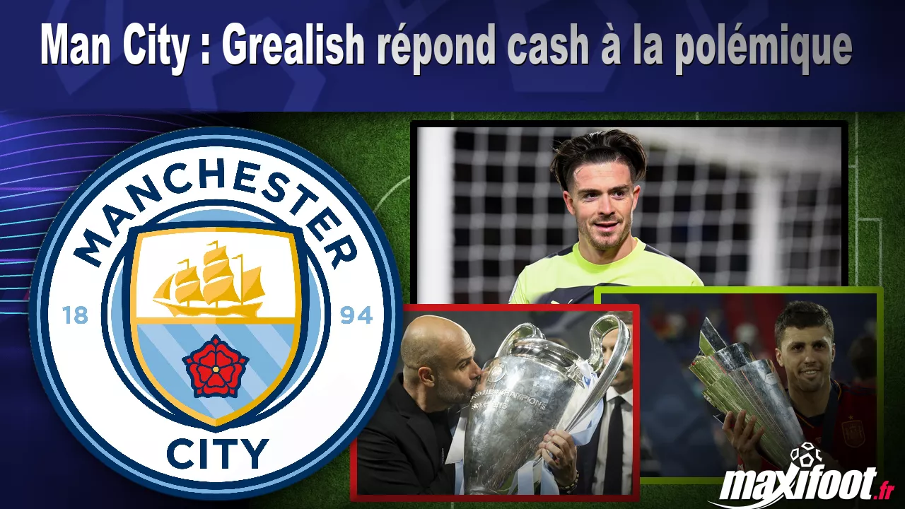 Man City : Grealish rpond cash la polmique – Football