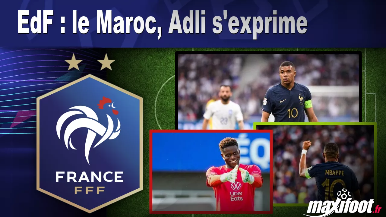 EdF : le Maroc, Adli s’exprime – Football