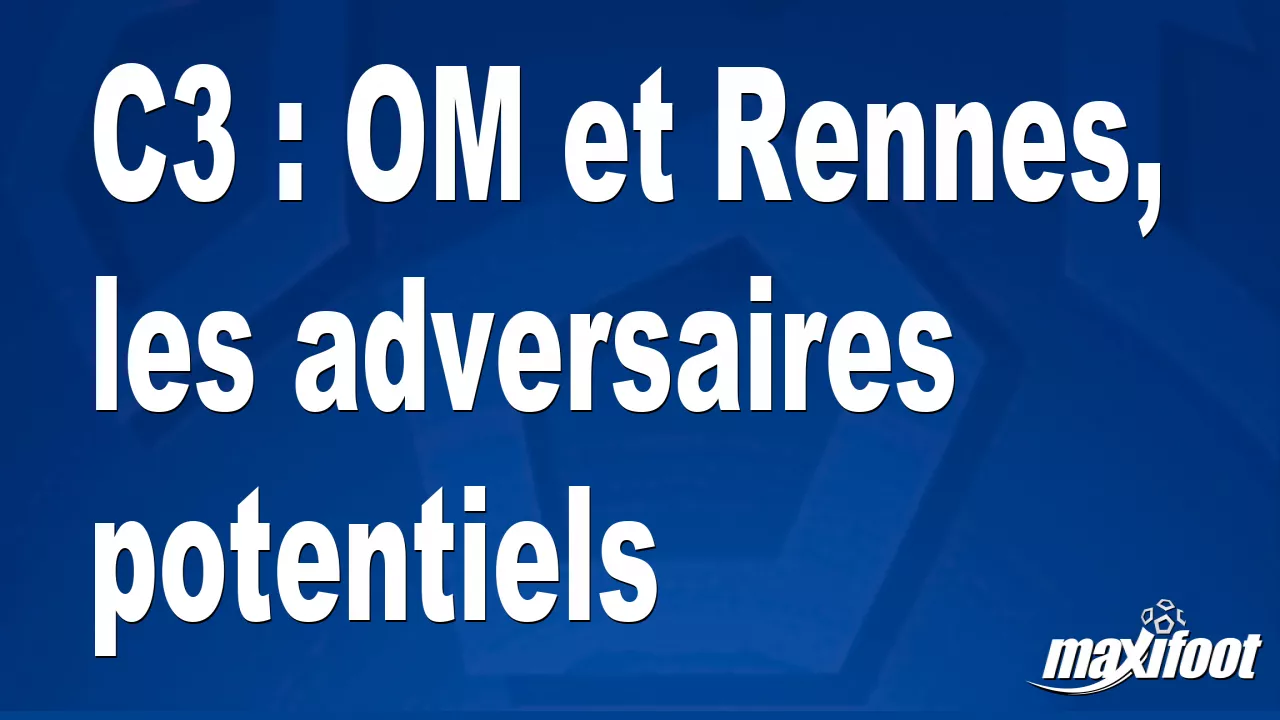 C3: OM and Rennes, potential opponents