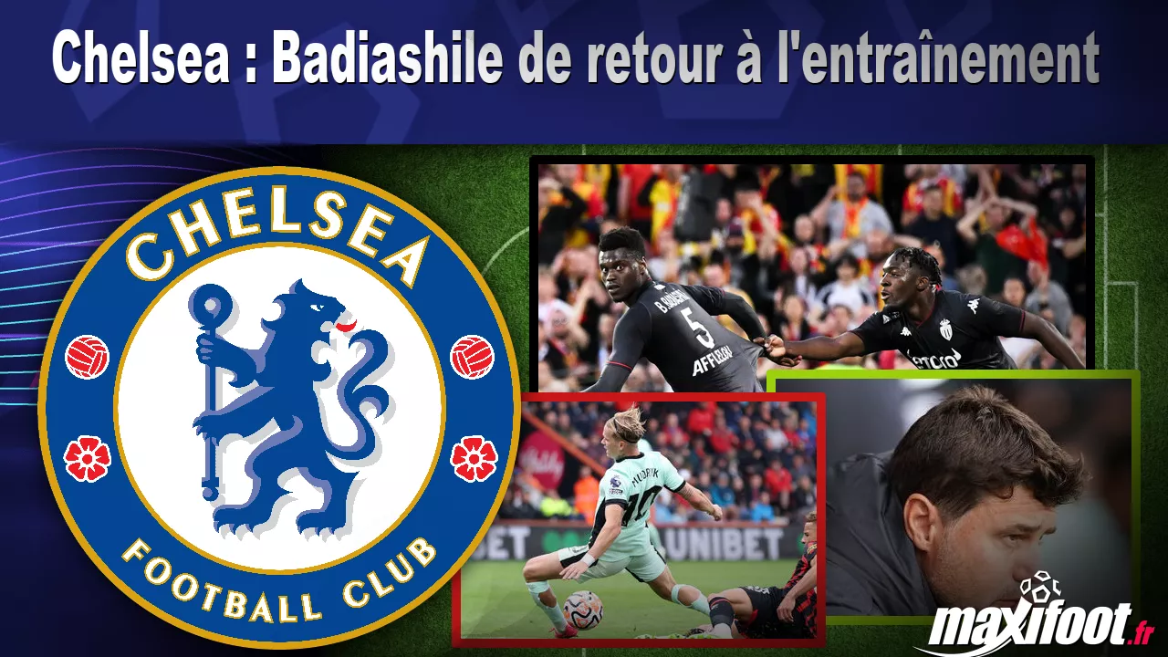 Chelsea : Badiashile de retour l’entranement – Football