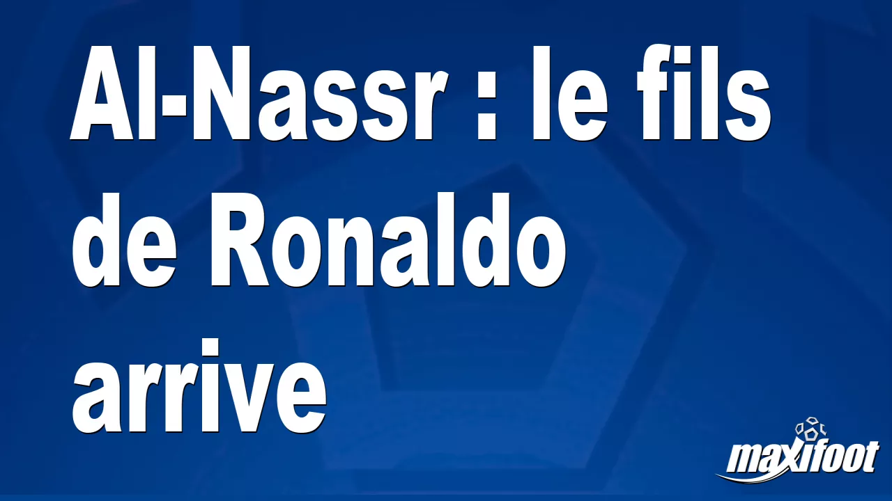 Après le père, le fils : Al-Nassr signe Cristiano Ronaldo Jr. chez les U13  - Le Soir