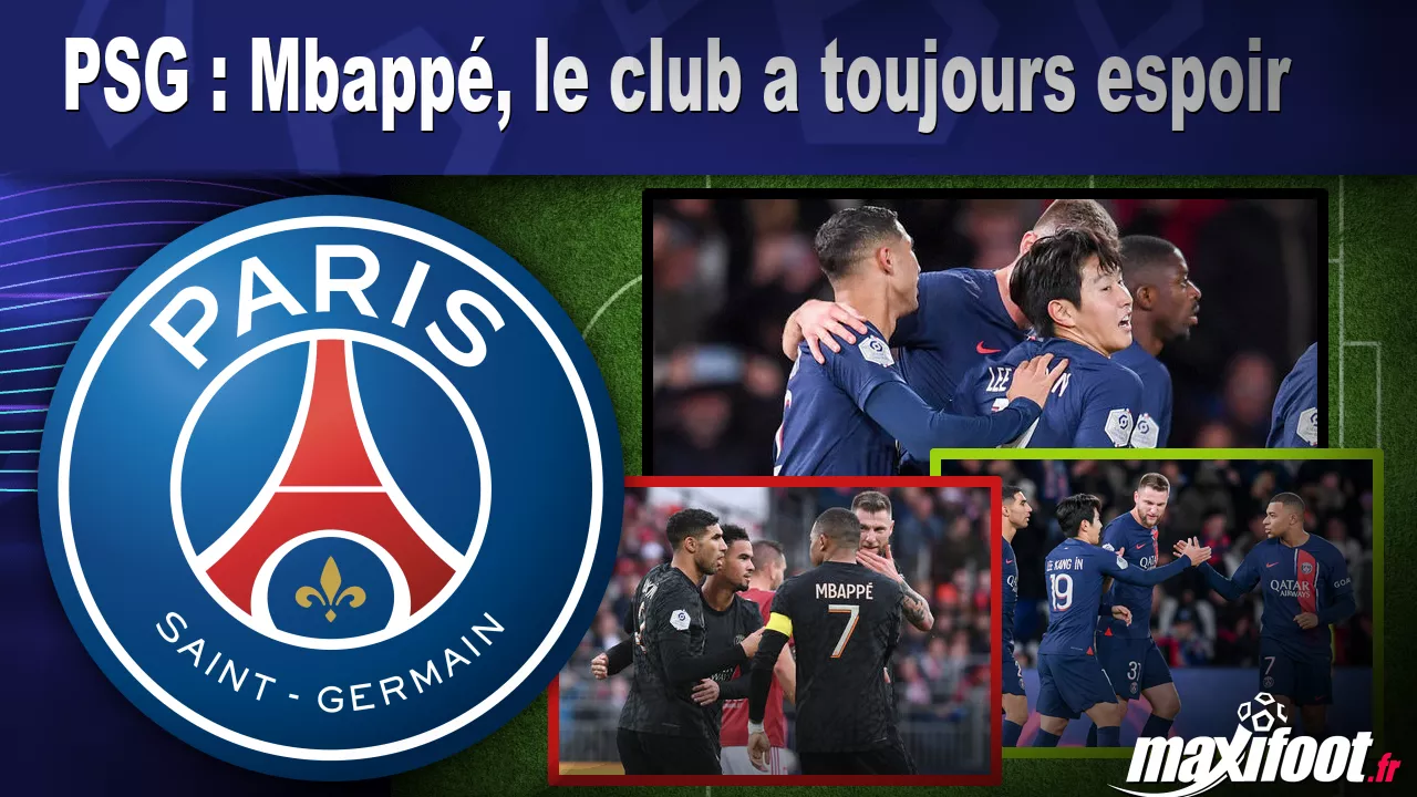 PSG : Mbappé, le club a toujours espoir - Football - MAXIFOOT