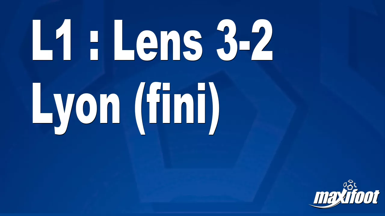 L1 : Lens 3-2 Lyon (fini) – Football