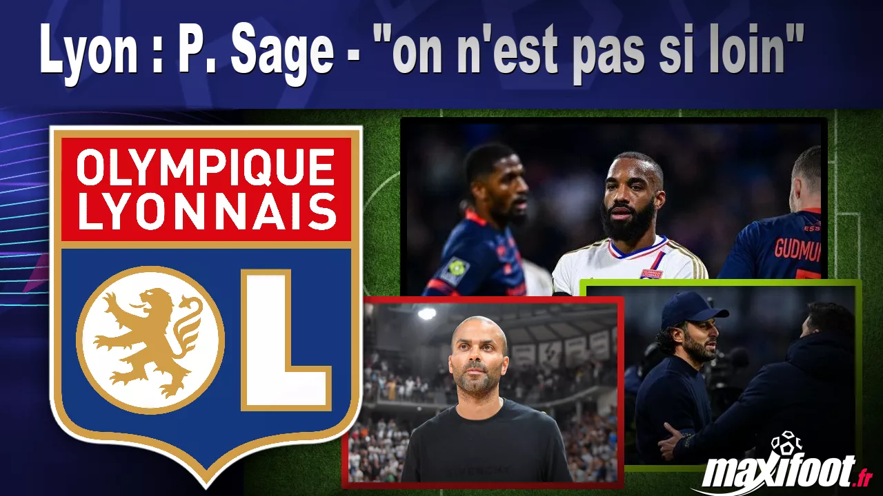 Lyon : P. Sage – « on n’est pas si loin » – Football