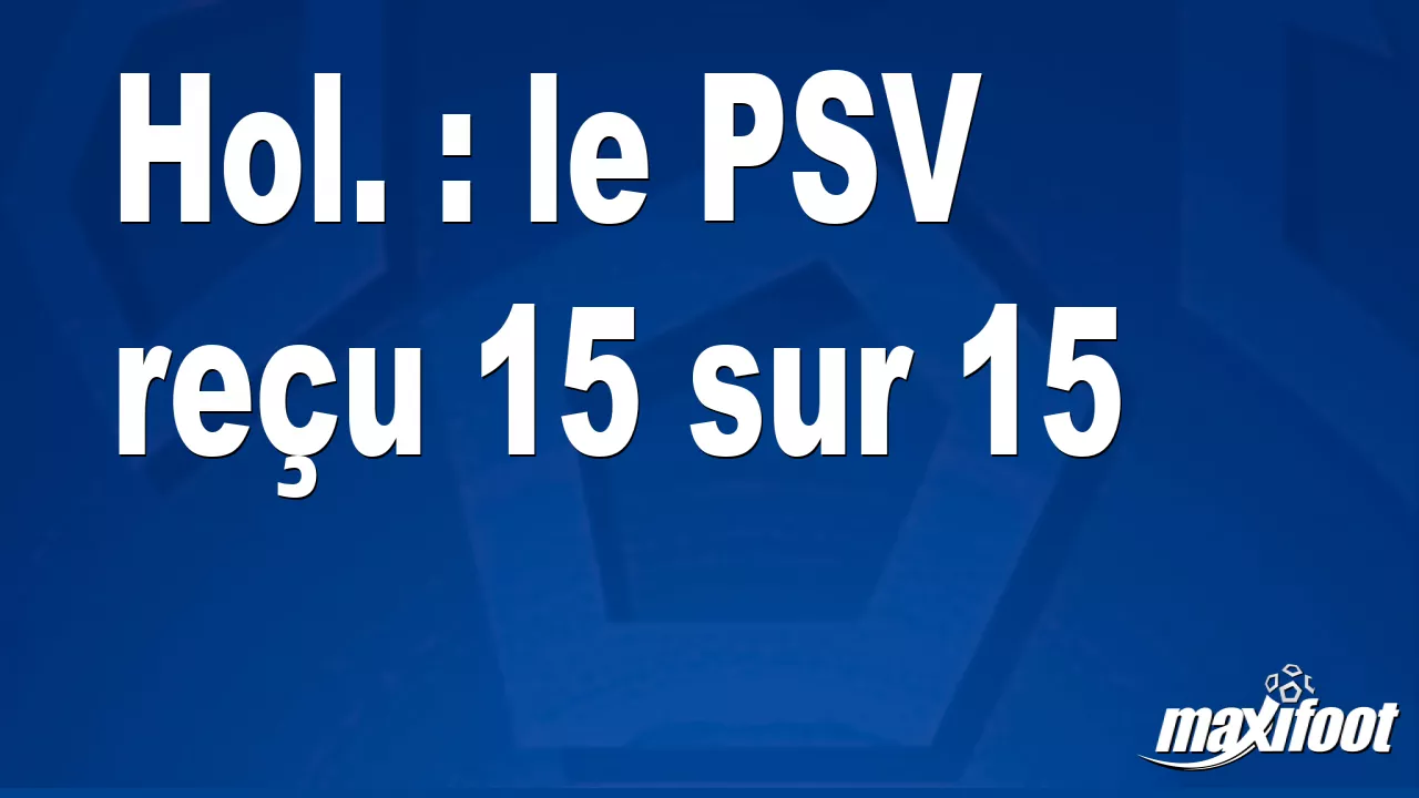 Hol. : le PSV reçu 15 sur 15