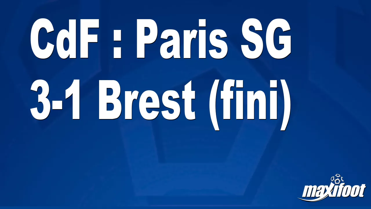 CdF : Paris SG 3-1 Brest (fini) – Football