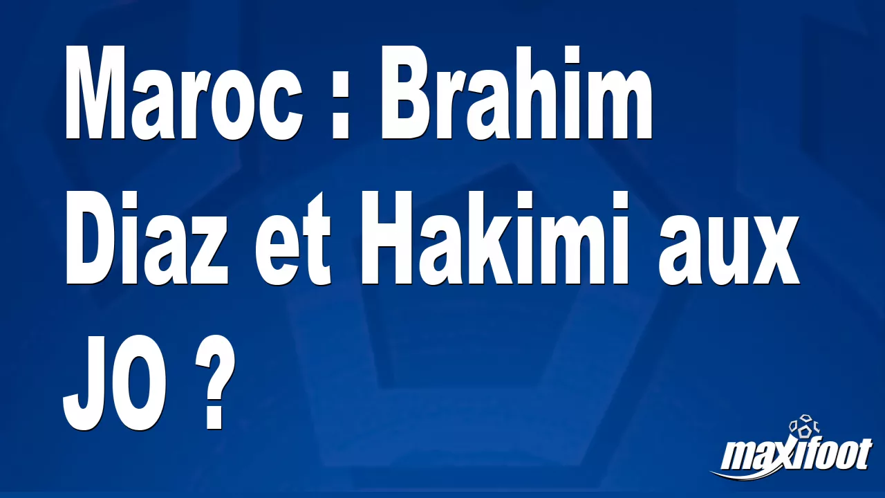 Brèves Actus Foot: Maroc : Brahim Diaz et Hakimi aux JO ? - Football thumbnail