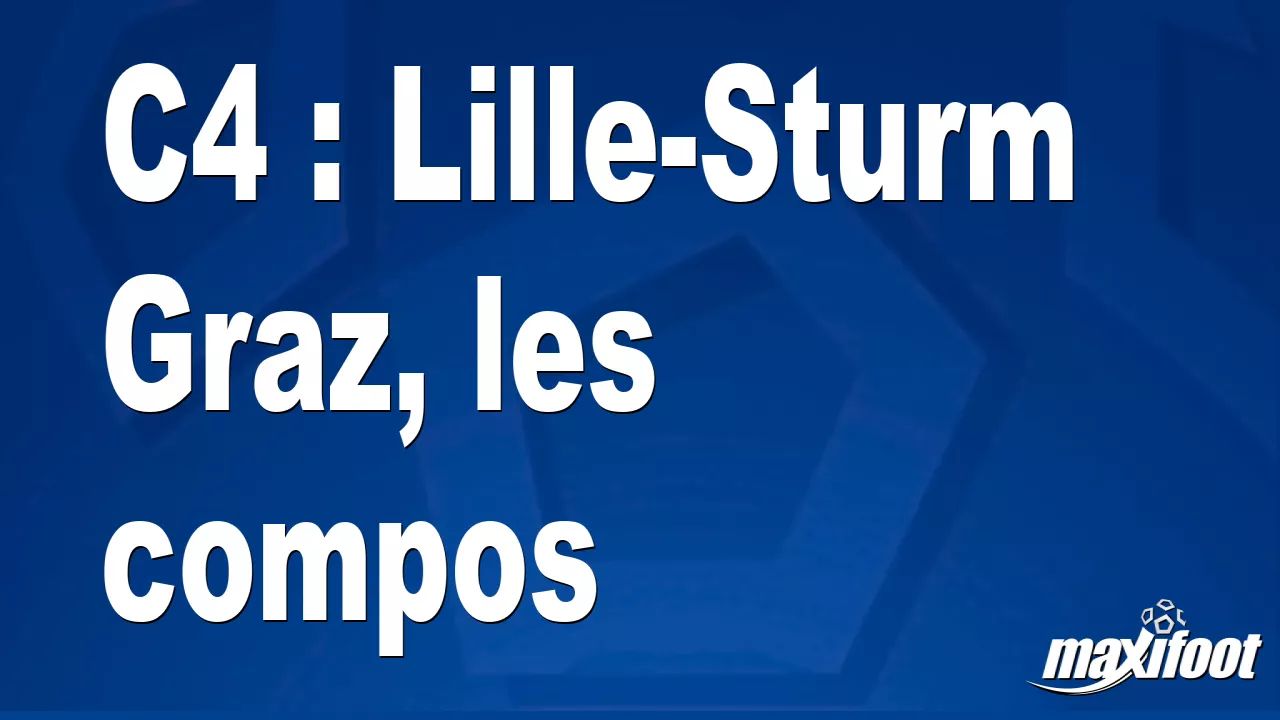 Brèves Actus Foot: C4 : Lille-Sturm Graz, les compos - Football thumbnail