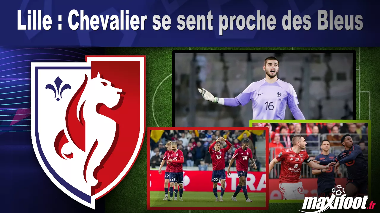Lille : Chevalier se sent proche des Bleus - Football thumbnail
