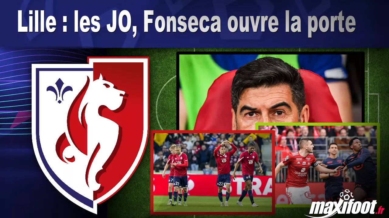 Lille : les JO, Fonseca ouvre la porte - Football thumbnail