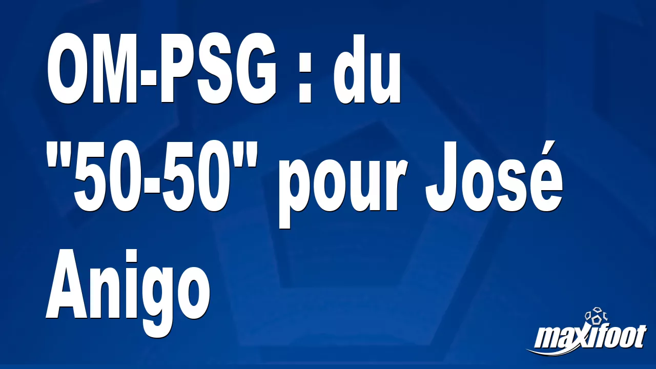OM-PSG : du "50-50" pour Jos Anigo - Football thumbnail