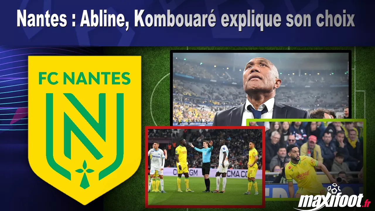 Nantes : Abline, Kombouar explique son choix - Football thumbnail