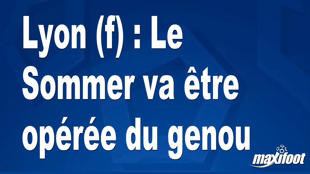 Lyon (f) : Le Sommer va tre opre du genou - Football thumbnail