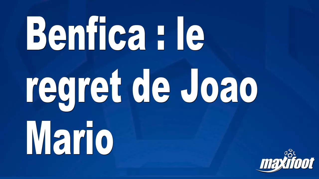 Benfica : le regret de Joao Mario - Football thumbnail