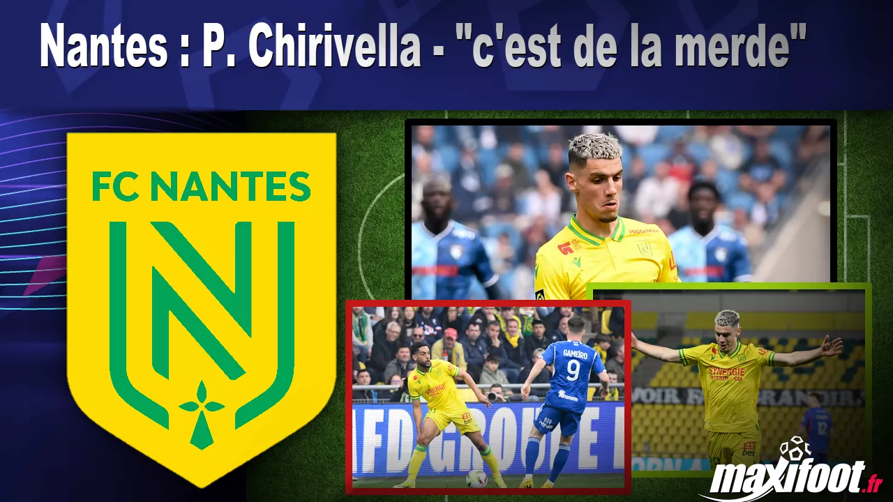 Nantes : P. Chirivella - "c'est de la merde" - Football thumbnail