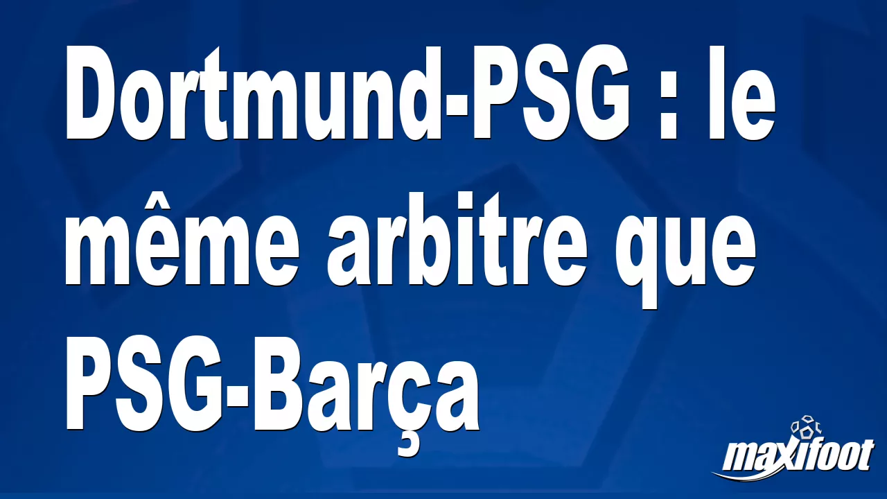 Dortmund-PSG : le mme arbitre que PSG-Bara - Football thumbnail