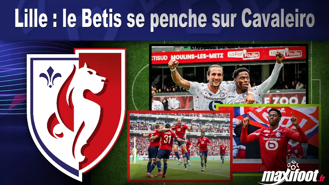 Lille : le Betis se penche sur Cavaleiro - Football thumbnail