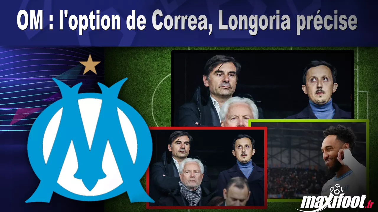 OM : l'option de Correa, Longoria prcise - Football thumbnail