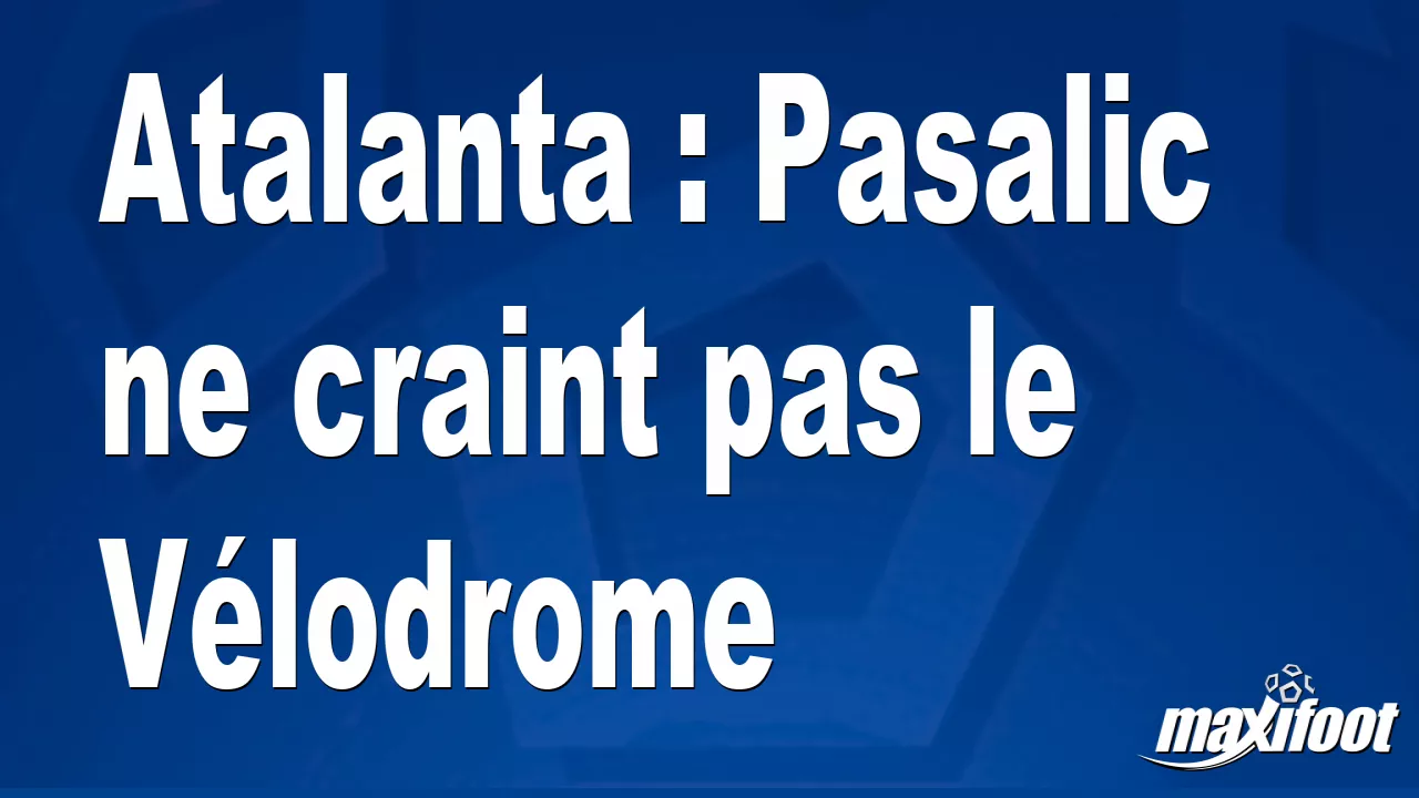 Atalanta : Pasalic ne craint pas le Vlodrome - Football thumbnail
