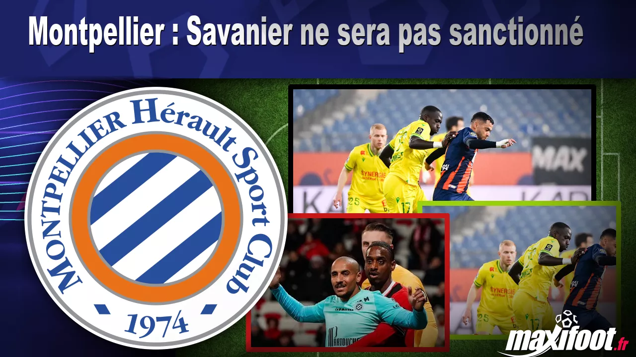 Montpellier : Savanier ne sera pas sanctionn - Football thumbnail