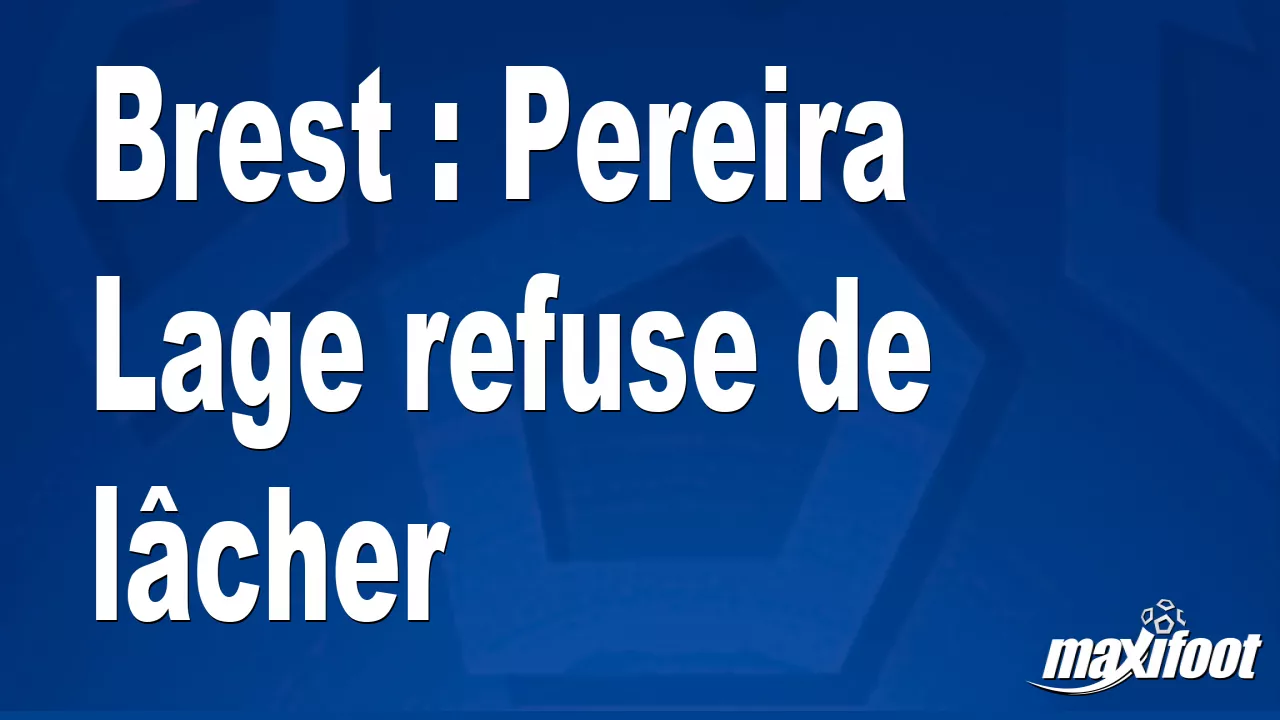 Brest : Pereira Lage refuse de lcher - Football thumbnail