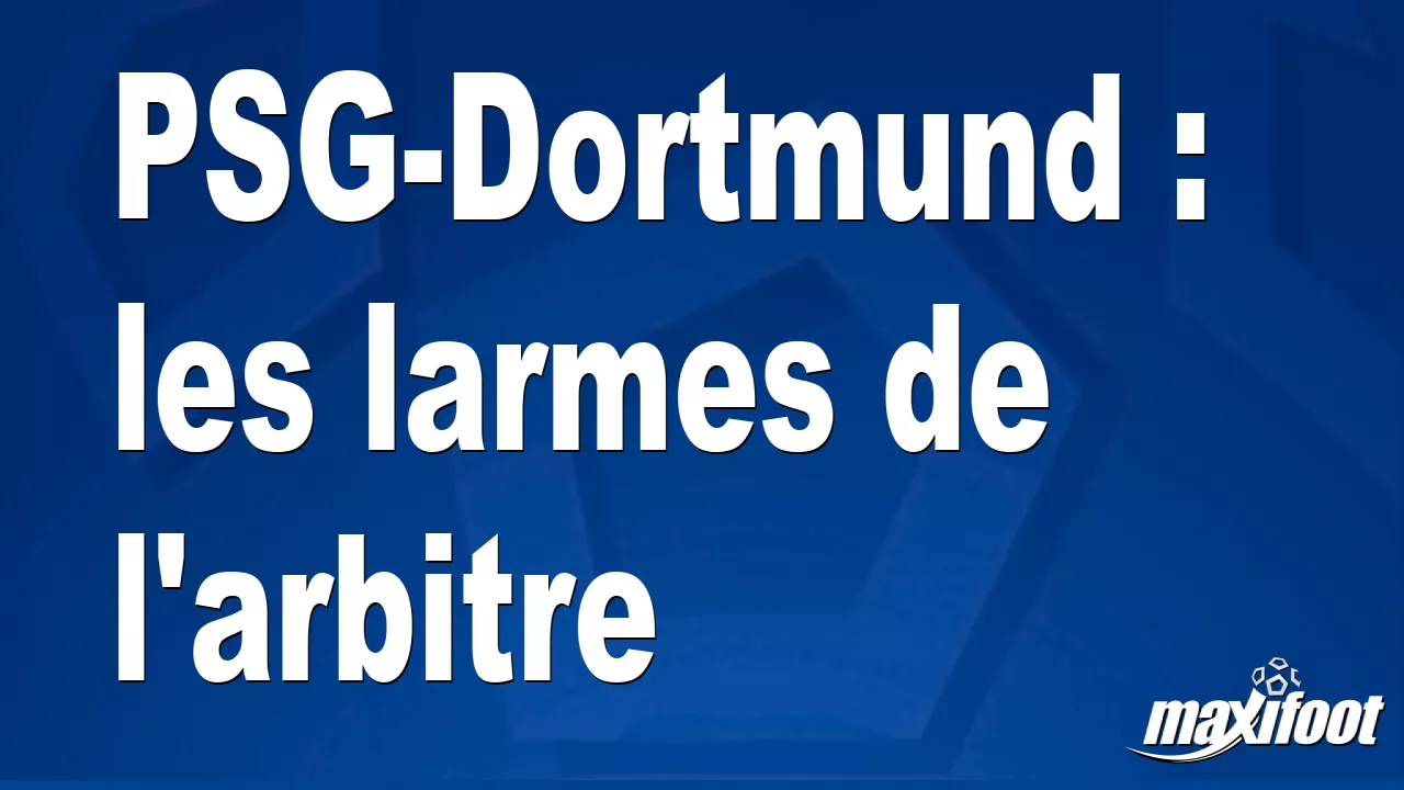 PSG-Dortmund : les larmes de l'arbitre - Football thumbnail
